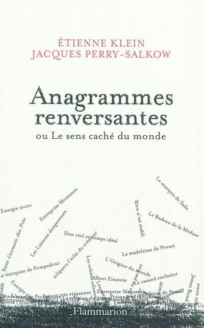 Anagrammes renversantes ou Le sens caché du monde