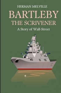 Bartleby, the Scrivener: A Story of Wall-Street