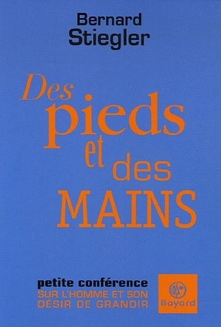 Des pieds et des mains : Petite conférence sur l'homme et son désir de grandir