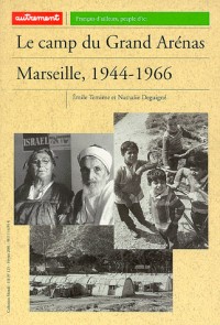 Le camp du Grand Arénas : Marseille, 1944-1966
