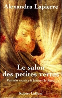 Le salon des petites vertus : Portraits cruel à la lumière de Rome