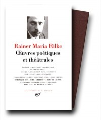 Rainer Maria Rilke : Oeuvres poétiques et théâtrales