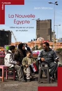 La Nouvelle Egypte - idées reçues sur un pays en mutation