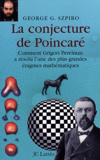 La conjecture de Poincaré : Comment Grigori Perelman a résolu l'une des plus grandes énigmes mathématiques