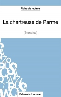 La chartreuse de Parme de Stendhal (Fiche de lecture): Analyse complète de l'oeuvre