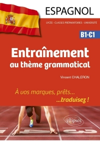 Espagnol. Entraînement au thème grammatical.: À vos marques, prêts… traduisez ! [B1-C1]
