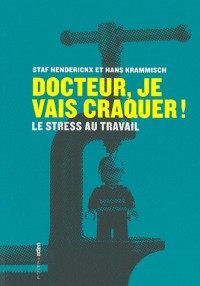 Docteur, je vais craquer ! : Le stress au travail