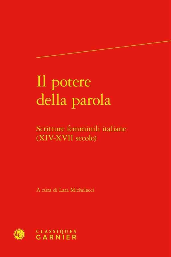 IL POTERE DELLA PAROLA - SCRITTURE FEMMINILI ITALIANE (XIV-XVII SECOLO): SCRITTURE FEMMINILI ITALIANE (XIV-XVII SECOLO)