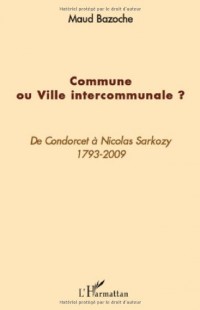 Commune ou Ville intercommunale ? : De Condorcet à Nicolas Sarkozy 1793-2009