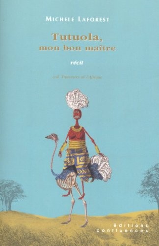 Tutuola, mon bon maître : Précédé de Tutuola, Laforest, Lenoir... et suivi de la Vallée de la Perte et du Gain ou Comment traduire Amos Tutuola
