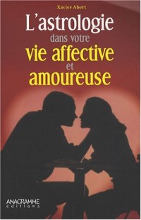 Astrologie dans votre vie affective et amoureuse (L')