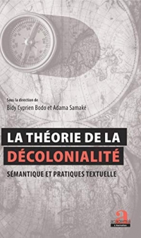 La théorie de la décolonialité : Sémantique et pratiques textuelles: Actes de la journée d'études internationale du 21 février 2019 à l'Université Félix Houpouët-Boigny, Côte d'Ivoire