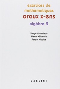 Exercices de mathématiques des oraux de l'Ecole polytechnique et des Ecoles normales supérieures : Algèbre Tome 3