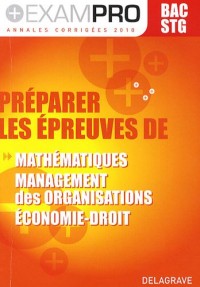 Préparer les épreuves de maths, management des organisations, économie / droit, Bac STG