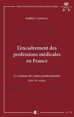 L'encadrement des professions médicales en France : La création des ordres professionnels (XIXe-XXe siècles)