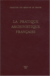 La pratique archivistique française