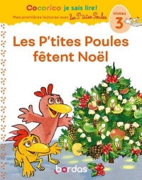 Cocorico Je sais lire ! Mes premières lectures avec les P'tites Poules - Les P'tites Poules fêtent Noël, niveau 3