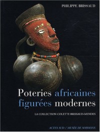Poteries africaines figurées modernes : La collection Colette Brissaud-Mendes