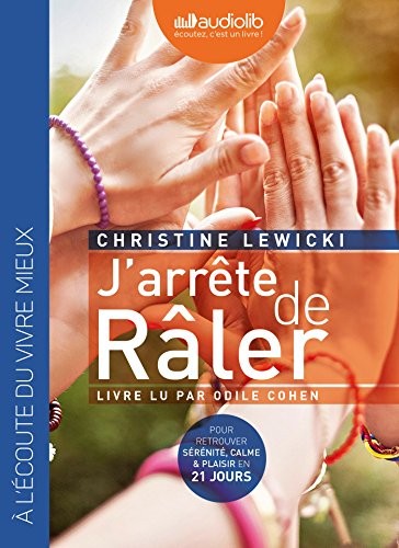 J'arrête de râler: Livre audio 1 CD MP3 - Suivi d'un entretien avec l'auteur