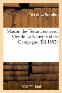 Maison des Testart, écuyers, Vtes de La Neuville et de Campagne (Éd.1882)