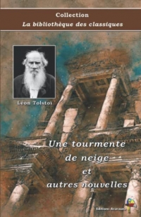 Une tourmente de neige et autres nouvelles - Léon Tolstoï - Collection La bibliothèque des classiques: Texte intégral