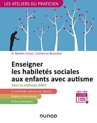 Enseigner les habiletés sociales aux enfants avec autisme : avec la méthode G.A.C.S (Groupe d'Apprentissage à la Communication et à la Socialisation) (Les Ateliers du praticien)