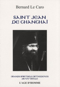 Saint Jean de Changhaï (1896-1966) et son temps