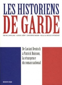 Les historiens de garde : De Lorànt Deutsch à Patrick Buisson, la résurgence du roman national