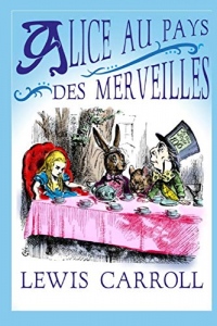 Alice au Pays des Merveilles: édition originale et intégrale