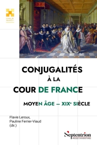 Conjugalités à la cour de France: Moyen Âge-XIXet#7497; siècle