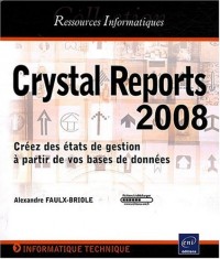 Crystal Reports 2008 - Créez des états de gestion à partir de vos bases de données
