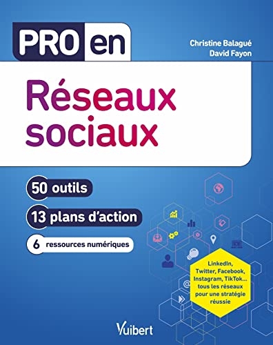 Pro en Réseaux sociaux: 50 outils et 13 plans d'action