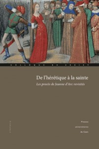 De l'hérétique à la sainte : Les procès de Jeanne d'Arc revisités