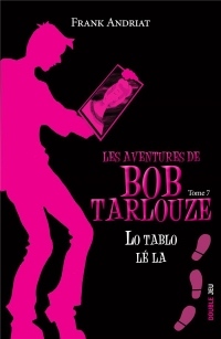 Les Aventures de Bob Tarlouze T7 : Lo Tablo le la