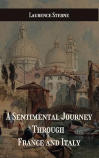 A Sentimental Journey Through France and Italy: An Enlightening and Humorous Travelogue of 18th-Century Europe