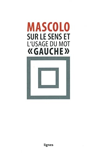 Sur le sens et l'usage du mot gauche - suivi de: contre les ideologies de la mauvaise conscience
