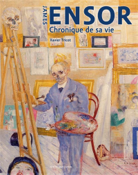 James Ensor: Chronique de sa vie, 1860-1949