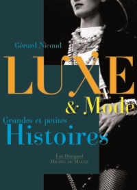 Grandes et petites histoires des marques de Luxe: Pour découvrir ce qui nous fait rêver