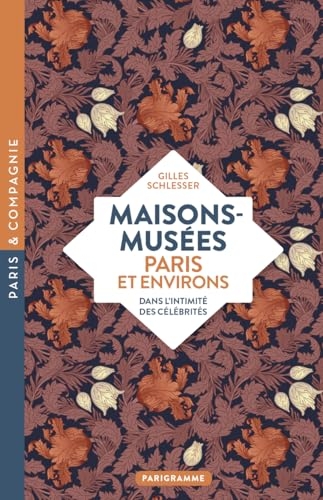 Maisons-musées, Paris et environs - Dans l'intimité des célébrités