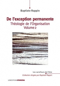 De l'exception permanente : Théologie de l'Organisation - Volume 2
