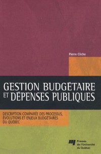 Gestion budgétaire et dépenses publiques : Description comparée des processus, évolutions et enjeux budgétaires du Québec