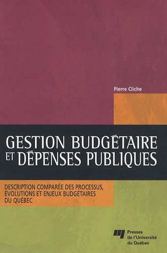 Gestion budgétaire et dépenses publiques : Description comparée des processus, évolutions et enjeux budgétaires du Québec
