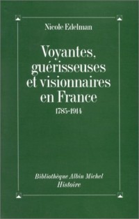 Voyantes, Guérisseuses et Visionnaires en France : 1785-1914