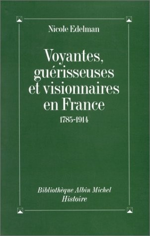 Voyantes, Guérisseuses et Visionnaires en France : 1785-1914