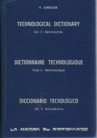 Technological Dictionary, Volume 3: Aeronautics / Dictionnaire Technologique, Tome 3: Aéronautique / Diccionario Tecnológico, Volumen 3: Aeronáutica