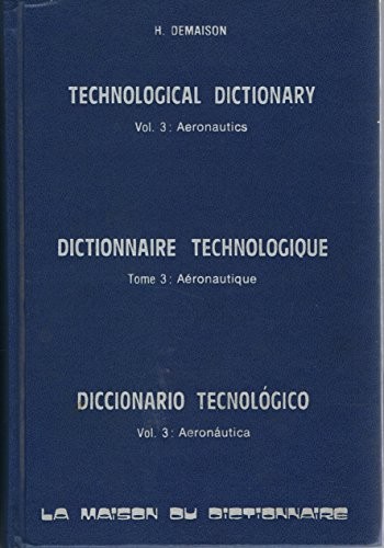 Technological Dictionary, Volume 3: Aeronautics / Dictionnaire Technologique, Tome 3: Aéronautique / Diccionario Tecnológico, Volumen 3: Aeronáutica
