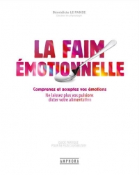 La Faim Emotionnelle: Comprenez et acceptez vos émotions - Ne laissez plus vos pulsions dicter votre alimentation