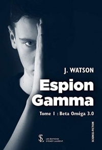 Espion Gamma: Tome I : Beta Oméga 3.0