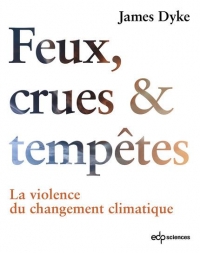 Feu, Tempête et Inondation: La violence du changement climatique