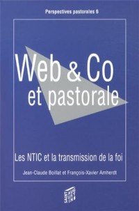 Web & Co et pastorale : Les nouvelles technologies de l'information et de la communication (NTIC) et la transmission de la foi